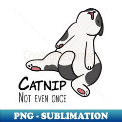 Catnip Not Even Once - Sublimation-Ready PNG File - Bold & Eye-catching