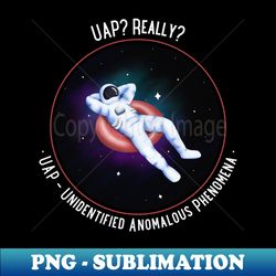 UAP Really UAP Unidentified Anomalous Phenomena UFO Unidentified Flying Object Extraterrestrial Ovni - Decorative Sublimation PNG File - Fashionable and Fearless