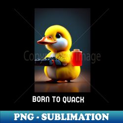 Born to Quack Pet Duck - PNG Transparent Sublimation File - Unleash Your Inner Rebellion