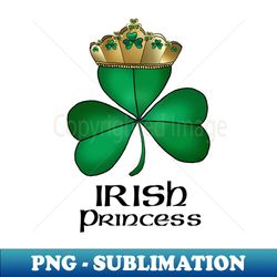 Irish Princess - Sublimation-Ready PNG File - Fashionable and Fearless