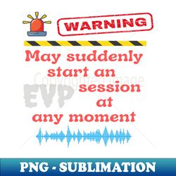 EVP Session - Decorative Sublimation PNG File - Instantly Transform Your Sublimation Projects