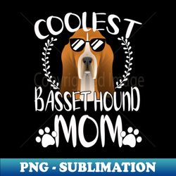 Glasses Coolest Basset Hound Dog Mom - Instant PNG Sublimation Download - Perfect for Sublimation Art