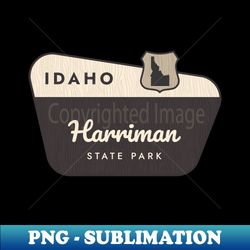 Harriman State Park Idaho Welcome Sign - Exclusive Sublimation Digital File - Bold & Eye-catching