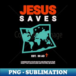 Jesus Saves The World - PNG Transparent Sublimation File - Bring Your Designs to Life