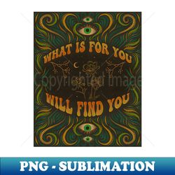 What Is For You - Digital Sublimation Download File - Unleash Your Creativity