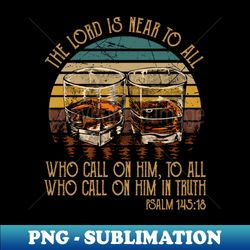The Lord Is Near To All Who Call On Him To All Who Call On Him In Truth Whisky Mug - Sublimation-Ready PNG File - Instantly Transform Your Sublimation Projects