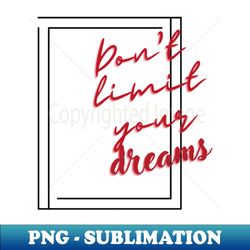 Motivation Dont Limit Your Dreams - Trendy Sublimation Digital Download - Spice Up Your Sublimation Projects
