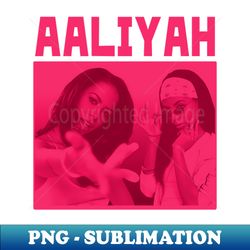 AALIYAH - PNG Sublimation Digital Download - Unleash Your Creativity