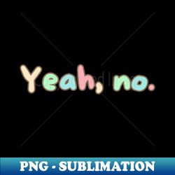 Yeah no Colorful Text - Signature Sublimation PNG File - Spice Up Your Sublimation Projects