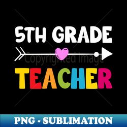 5th Grade Teacher - Retro PNG Sublimation Digital Download - Vibrant and Eye-Catching Typography