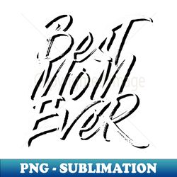 best mom ever white brush stroke with shadow statement shirt - modern sublimation png file - perfect for sublimation art