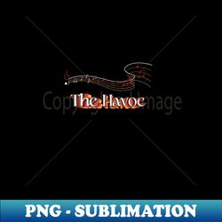 The Havoc - PNG Transparent Digital Download File for Sublimation - Spice Up Your Sublimation Projects