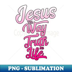 Jesus the way truth and life with white to pink gradient - Premium Sublimation Digital Download - Vibrant and Eye-Catching Typography