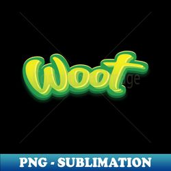 Woot This Means You Are Unending Happy About Something - PNG Transparent Sublimation Design - Add a Festive Touch to Every Day