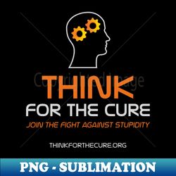 Think for the Cure - Modern Sublimation PNG File - Unleash Your Inner Rebellion