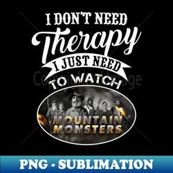 I dont need therapy - Sublimation-Ready PNG File - Vibrant and Eye-Catching Typography