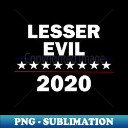 2020 Presidential Election Vote Lesser of Two Evils - PNG Transparent Digital Download File for Sublimation - Transform Your Sublimation Creations