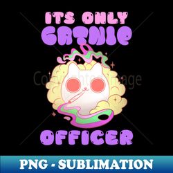 ITS ONLY CATNIP OFFICER FUNNY CAT - Sublimation-Ready PNG File - Create with Confidence