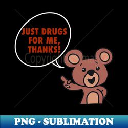 Just Drugs For Me - Unique Sublimation PNG Download - Boost Your Success with this Inspirational PNG Download