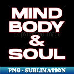 mind bosy and soul - Trendy Sublimation Digital Download - Transform Your Sublimation Creations
