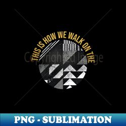 this is how we walk on the moon - Vintage Sublimation PNG Download - Unleash Your Inner Rebellion