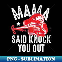 Mama Said Knock You OutAttitude Status - High-Quality PNG Sublimation Download - Enhance Your Apparel with Stunning Detail