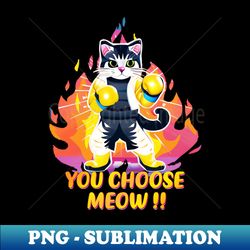 boxing cat you choose meow - png transparent digital download file for sublimation