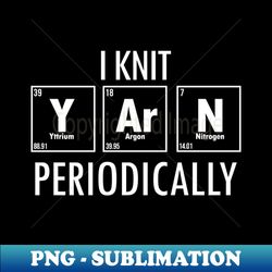 i knit periodically funny knitting yarn for crochet wool lovers - digital sublimation download file