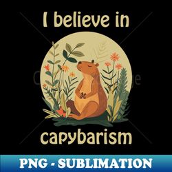 i believe in capybarism capybara - stylish sublimation digital download