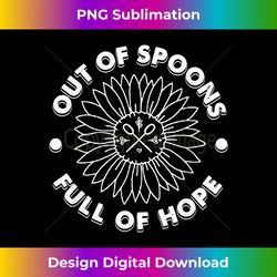 Out Of Spoons Full Of Hope Chronic Illness Chronic Awareness - Crafted Sublimation Digital Download - Infuse Everyday with a Celebratory Spirit