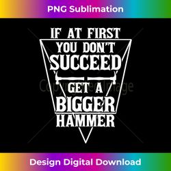 Woodworker Get A BIgger Hammer Funny Woodworking - Classic Sublimation PNG File - Lively and Captivating Visuals