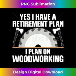 Funny Woodworking For Men Women Retirement Carpenter Retired - Futuristic PNG Sublimation File - Lively and Captivating Visuals