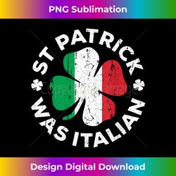 St Patrick Was Italian T- Shamrock Italy Flag - Bohemian Sublimation Digital Download - Enhance Your Art with a Dash of Spice