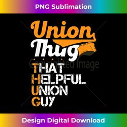 Union Thug That Helpful Union Guy Labor Day Union Worker - Crafted Sublimation Digital Download - Crafted For Sublimation Excellence