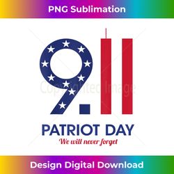 Patriot Day 9.11 T-shirt funny , We Will Neuer Forget - Timeless PNG Sublimation Download - Challenge Creative Boundaries