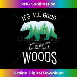 it's all good in the wood bears and wildlife - sophisticated png sublimation file - rapidly innovate your artistic vision