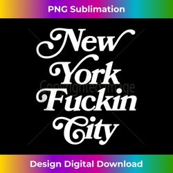 New York Fucking City, NY shirt, Bronx, New York Vibes, NYC Tank Top - Artisanal Sublimation PNG File - Pioneer New Aesthetic Frontiers