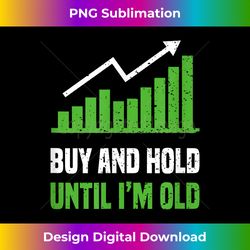 Funny Stock Trader Dividend Buy And Hold Trading - Artisanal Sublimation PNG File - Chic, Bold, and Uncompromising