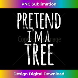 Funny Easy Fast Lazy Halloween PRETEND I'M A TREE Costume - Bespoke Sublimation Digital File - Reimagine Your Sublimation Pieces
