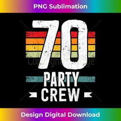 70 Birthday 70 Party Crew Squad 70th Bday Group Birthday - Crafted Sublimation Digital Download - Striking & Memorable Impressions