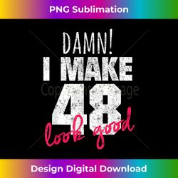 48th Birthday s for Women, Damn I Make 48 Look Good Tee - Bohemian Sublimation Digital Download - Chic, Bold, and Uncompromising