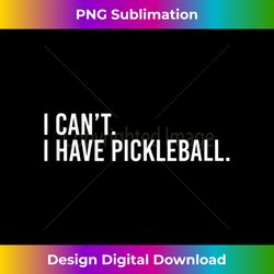 cool pickleball coach with saying i can't i have pickleball tank top - classic sublimation png file - spark your artistic genius