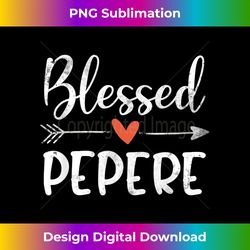 Blessed Pepere Happy Blessings Father's Day - Edgy Sublimation Digital File - Chic, Bold, and Uncompromising