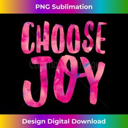 Choose Joy Positive Attitude Happiness . Gratitude Fun - Deluxe PNG Sublimation Download - Craft with Boldness and Assurance