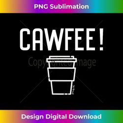 Cawfee New Yorker, New Jersey, Boston Coffee - Urban Sublimation PNG Design - Animate Your Creative Concepts