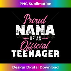 Proud nana of a teenager 13th birthday for grandma - Sleek Sublimation PNG Download - Channel Your Creative Rebel