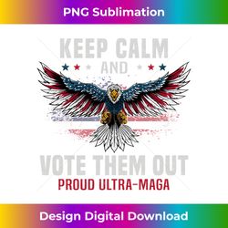 Keep Calm And Vote Them Out Proud Ultra-Maga Long Sleeve - Eco-Friendly Sublimation PNG Download - Enhance Your Art with a Dash of Spice