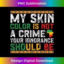 My Skin Color Is Not A Crime Black History Month - Classic Sublimation PNG File - Reimagine Your Sublimation Pieces