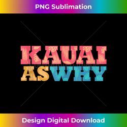 Kauai As Why Tank Top - Sophisticated PNG Sublimation File - Immerse in Creativity with Every Design