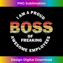 I'm A Proud Boss Of Freaking Awesome Employees - Crafted Sublimation Digital Download - Lively and Captivating Visuals